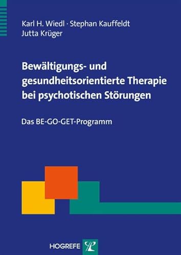 Bewältigungs- und gesundheitsorientierte Therapie bei psychotischen Störungen: Das BE-GO-GET-Programm (Therapeutische Praxis) von Hogrefe Verlag